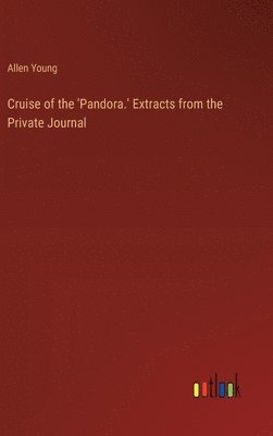 Allen Young - Cruise of the 'Pandora.' Extracts from the Private Journal, Inbunden