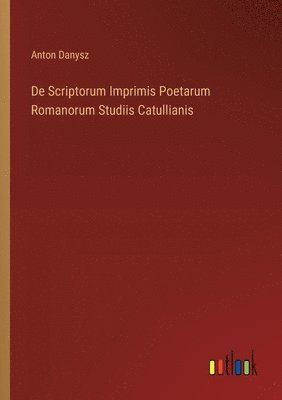 bokomslag De Scriptorum Imprimis Poetarum Romanorum Studiis Catullianis