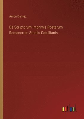 bokomslag De Scriptorum Imprimis Poetarum Romanorum Studiis Catullianis