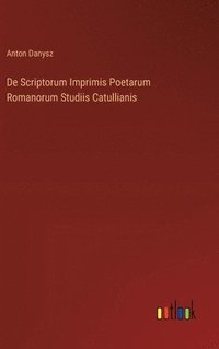 bokomslag De Scriptorum Imprimis Poetarum Romanorum Studiis Catullianis