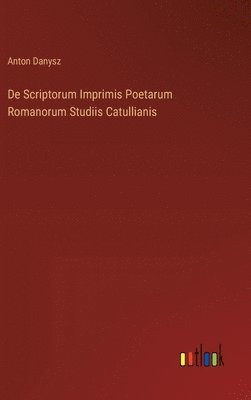 bokomslag De Scriptorum Imprimis Poetarum Romanorum Studiis Catullianis