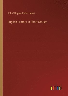 John Whipple Potter Jenks - English History in Short Stories, Häftad