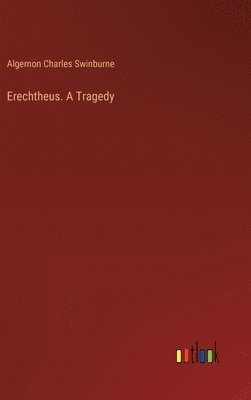 bokomslag Erechtheus. A Tragedy