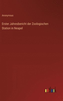 Erster Jahresbericht der Zoologischen Station in Neapel 1