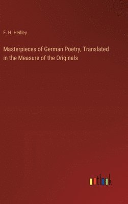 bokomslag Masterpieces of German Poetry, Translated in the Measure of the Originals