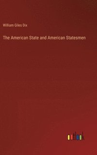 bokomslag The American State and American Statesmen