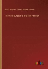 bokomslag The Ante-purgatorio of Dante Alighieri