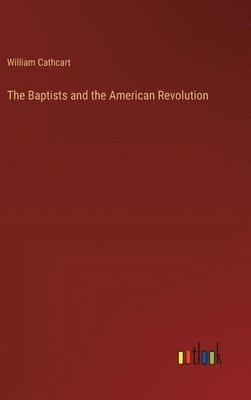 bokomslag The Baptists and the American Revolution