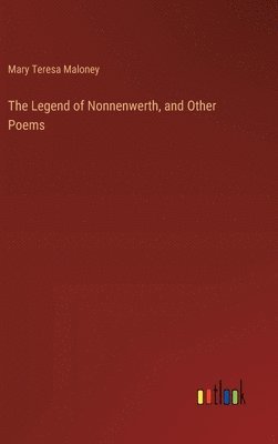 bokomslag The Legend of Nonnenwerth, and Other Poems