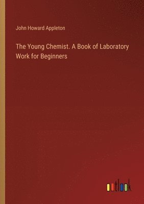 bokomslag The Young Chemist. A Book of Laboratory Work for Beginners