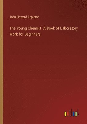 Young Chemist. A Book of Laboratory Work for Beginners