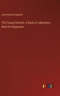 bokomslag The Young Chemist. A Book of Laboratory Work for Beginners