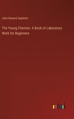 bokomslag The Young Chemist. A Book of Laboratory Work for Beginners