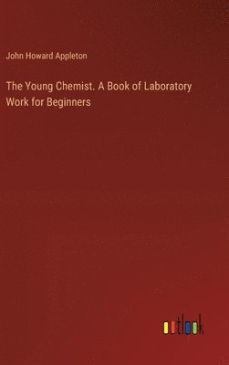 Young Chemist. A Book of Laboratory Work for Beginners