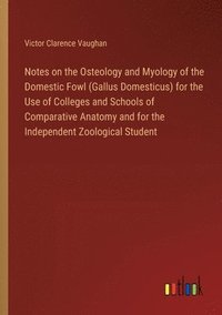 bokomslag Notes on the Osteology and Myology of the Domestic Fowl (Gallus Domesticus) for the Use of Colleges and Schools of Comparative Anatomy and for the Independent Zoological Student