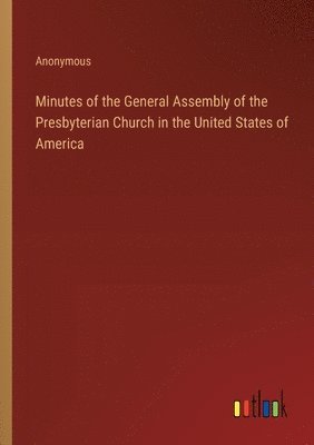 bokomslag Minutes of the General Assembly of the Presbyterian Church in the United States of America