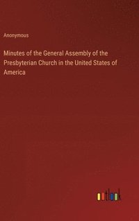 bokomslag Minutes of the General Assembly of the Presbyterian Church in the United States of America