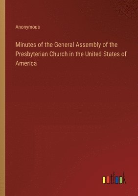 Minutes of the General Assembly of the Presbyterian Church in the United States of America 1