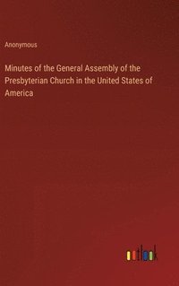 bokomslag Minutes of the General Assembly of the Presbyterian Church in the United States of America