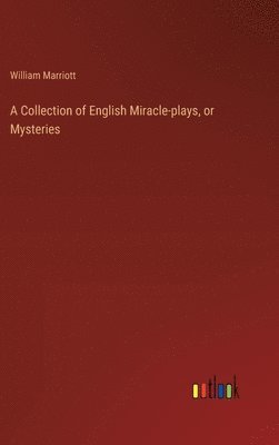 bokomslag Collection of English Miracle-plays, or Mysteries