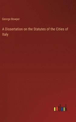 Dissertation on the Statutes of the Cities of Italy