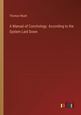 A Manual of Conchology. According to the System Laid Down 1