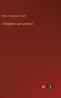 bokomslag A Simplified Latin grammar