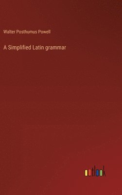 bokomslag A Simplified Latin grammar