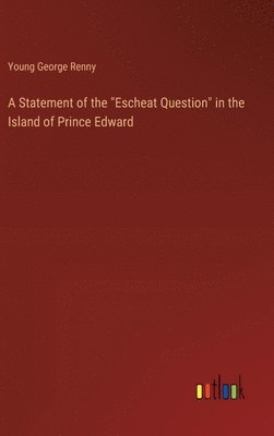 bokomslag A Statement of the &quot;Escheat Question&quot; in the Island of Prince Edward