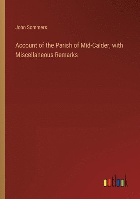 bokomslag Account of the Parish of Mid-Calder, with Miscellaneous Remarks