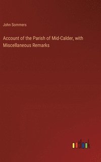 bokomslag Account of the Parish of Mid-Calder, with Miscellaneous Remarks