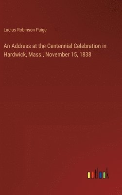 Address at the Centennial Celebration in Hardwick, Mass., November 15, 1838