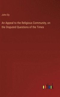 bokomslag Appeal to the Religious Community, on the Disputed Questions of the Times