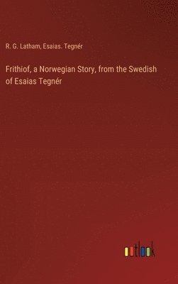 bokomslag Frithiof, a Norwegian Story, from the Swedish of Esaias Tegnr