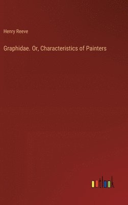 bokomslag Graphidae. Or, Characteristics of Painters