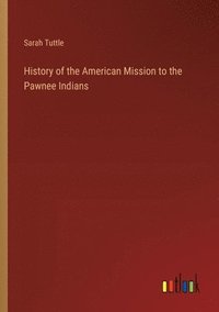 bokomslag History of the American Mission to the Pawnee Indians