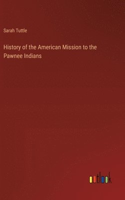 bokomslag History of the American Mission to the Pawnee Indians