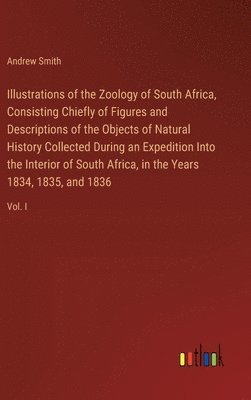 Andrew Smith - Illustrations of the Zoology of South Africa, Consisting Chiefly of Figures and Descriptions of the Objects of Natural History Collected During an Expedition Into the Interior of South Africa, in the Years 1834, 1835, and 1836, Inbunden