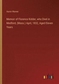 bokomslag Memoir of Florence Kidder, who Died in Medford, (Mass.) April, 1832, Aged Eleven Years