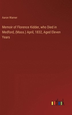 bokomslag Memoir of Florence Kidder, who Died in Medford, (Mass.) April, 1832, Aged Eleven Years