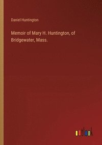 bokomslag Memoir of Mary H. Huntington, of Bridgewater, Mass.