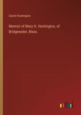 bokomslag Memoir of Mary H. Huntington, of Bridgewater, Mass.