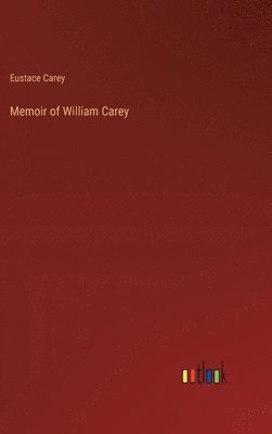 Eustace Carey - Memoir of William Carey, Inbunden