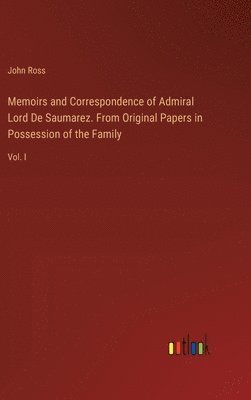 John Ross - Memoirs and Correspondence of Admiral Lord De Saumarez. From Original Papers in Possession of the Family, Inbunden