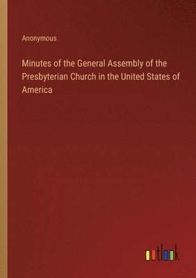 bokomslag Minutes of the General Assembly of the Presbyterian Church in the United States of America