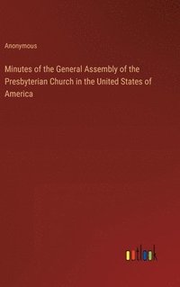 bokomslag Minutes of the General Assembly of the Presbyterian Church in the United States of America