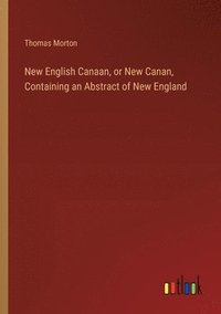 bokomslag New English Canaan, or New Canan, Containing an Abstract of New England