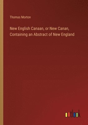 New English Canaan, or New Canan, Containing an Abstract of New England 1