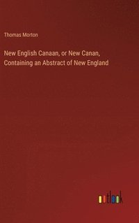 bokomslag New English Canaan, or New Canan, Containing an Abstract of New England