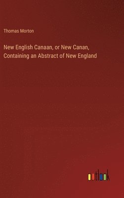 New English Canaan, or New Canan, Containing an Abstract of New England 1